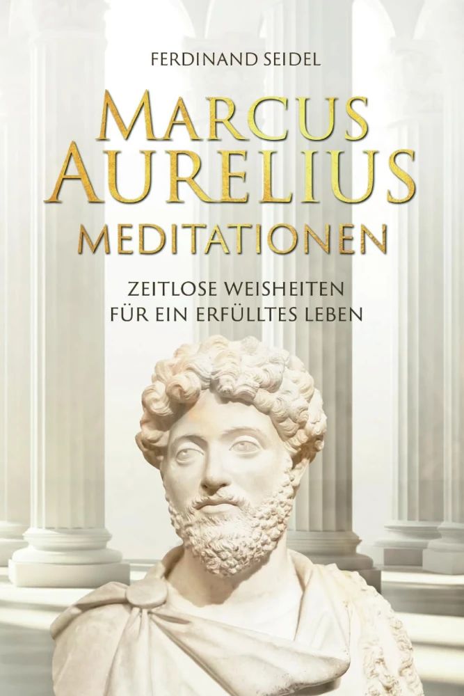 Meditationen – Zeitlose Weisheiten für ein erfülltes Leben von Marcus Aurelius