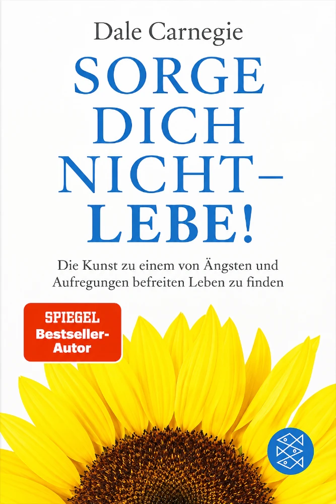 Sorge dich nicht – lebe! von Dale Carnegie